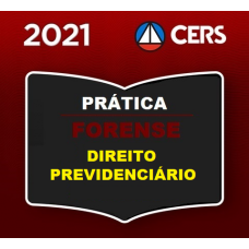 PRÁTICA FORENSE - DIREITO PREVIDENCIÁRIO - CERS 2021