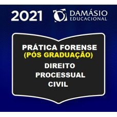 PRÁTICA FORENSE (PÓS GRADUAÇÃO) - PROCESSO CIVIL - DAMÁSIO 2021