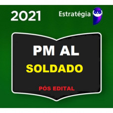 SOLDADO - PM AL ( POLÍCIA MILITAR DE ALAGOAS - PMAL) - PÓS EDITAL - ESTRATEGIA 2021