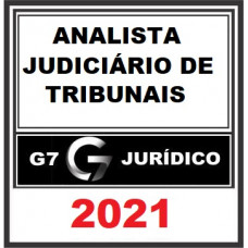 ANALISTA JUDICIÁRIO DE TRIBUNAIS e MPs - STF, STJ, TSE, TRFs, TREs, TJs, MPU e MPEs - G7 JURÍDICO 2021