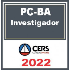 PC BA - INVESTIGADOR DA POLÍCIA CIVIL DA BAHIA - PCBA - CERS - 2022 - RETA FINAL - PÓS EDITAL