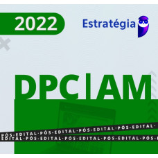 PC AM - DELEGADO DE POLÍCIA - AMAZONAS - ESTRATÉGIA - 2022 - PÓS EDITAL