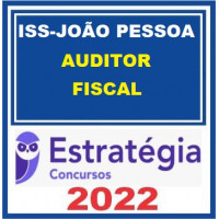 ISS - JOÃO PESSOA - PB - AUDITOR FISCAL - ESTRATÉGIA 2022