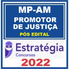 MP AM - PROMOTOR DE JUSTIÇA - PACOTE COMPLETO - MPAM- ESTRATEGIA PÓS EDITAL 2022