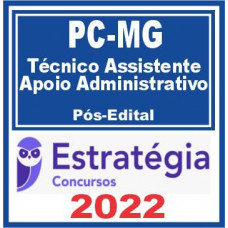 PC MG (TÉCNICO ASSISTENTE – ÁREA DE APOIO ADMINISTRATIVO) PCMG - PÓS EDITAL - ESTRATEGIA 2022