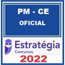 PM CE - OFICIAL (POLICIA MILITAR DO CEARÁ) - PMCE - ESTRATEGIA 2022 - PÓS EDITAL