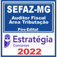 SEFAZ MG- AUDITOR FISCAL - ÁREA TRIBUTAÇÃO - ESTRATÉGIA - 2022 - PÓS EDITAL