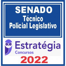 SENADO - POLICIAL LEGISLATIVO DO SENADO FEDERAL - ESTRATEGIA - 2022 - PRÉ EDITAL