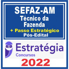 SEFAZ AM - TÉCNICO DA FAZENDA - TEORIA + PASSO ESTRATÉGICO - ESTRATÉGIA - 2022 - PÓS EDITAL