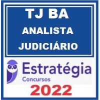 TJ BA - ANALISTA JUDICIÁRIO DO TRIBUNAL DE JUSTIÇA DA BAHIA - TJBA - ESTRATÉGIA 2022