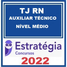 TJ RN - AUXILIAR TÉCNICO - NÍVEL MÉDIO - TRIBUNAL DE JUSTIÇA DO RIO GRANDE DO NORTE - TJRN - ESTRATÉGIA - 2022