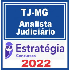 TJ MG - ANALISTA JUDICIÁRIO DO TRIBUNAL DE JUSTIÇA DE MINAS GERAIS - TJMG - ESTRATÉGIA 2022