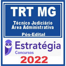 TRT MG (TRT 3) - TÉCNICO JUDICIÁRIO (ÁREA ADMINISTRATIVA) DO TRIBUNAL REGIONAL DO TRABALHO DA 3ª REGIÃO - TRT3 - TRTMG - PÓS EDITAL - ESTRATÉGIA - 2022
