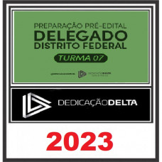 PC DF - DELEGADO DE POLICIA CIVIL - DISTRITO FEDERAL - DEDICAÇÃO DELTA - TURMA 07 - 2023