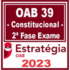 OAB 2ª FASE XXXIX (39) - DIREITO CONSTITUCIONAL - ESTRATÉGIA 2023