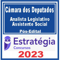 CÂMARA DOS DEPUTADOS - ANALISTA LEGISLATIVO - ASSISTENTE SOCIAL - PÓS EDITAL - ESTRATÉGIA 2023
