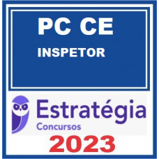PC CE - INSPETOR - POLÍCIA CIVIL DO CEARÁ - PCCE - ESTRATÉGIA 2023