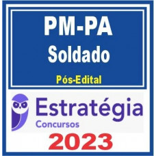 PM PA - SOLDADO DA POLÍCIA MILITAR DO PARÁ - PMPA - PÓS EDITAL - ESTRATÉGIA 2023