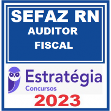 SEFAZ - RN - AUDITOR FISCAL - ESTRATÉGIA 2023