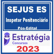 SEJUS -ES - POLÍCIA PENAL - INSPETOR PENITENCIÁRIO - ESTRATÉGIA 2023 - PÓS EDITAL