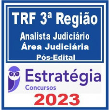 TRF 3  - ANALISTA JUDICIÁRIO - ÁREA JUDICIÁRIA E OFICIAL DE JUSTIÇA - ESTRATÉGIA - 2023 - PÓS EDITAL