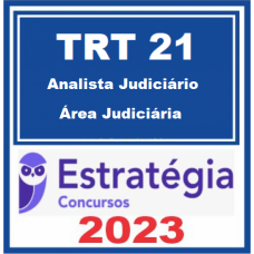 TRT 21 - ANALISTA JUDICIÁRIO - ÁREA JUDICIÁRIA - TRT RN - ESTRATÉGIA - 2023