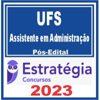 UFS - ASSISTENTE EM ADMINISTRAÇÃO - PÓS EDITAL - ESTRATÉGIA 2023