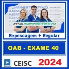 OAB 2ª FASE 40 - DIREITO ADMINISTRATIVO - CEISC 2024 - REPESCAGEM + REGULAR