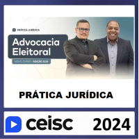PRÁTICA JÚRIDICA (FORENSE) -  DIREITO ELEITORAL - CEISC 2024