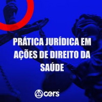 PRÁTICA JÚRIDICA (FORENSE) - AÇÕES DE DIREITO DE SAÚDE - CERS 2024