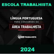 Língua Portuguesa para os concursos da área trabalhista - Escola Trabalhista 2024