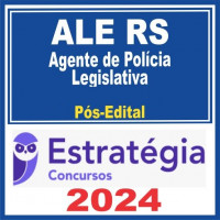 ALE RS (AGENTE DE POLÍCIA LEGISLATIVA) PÓS EDITAL – ESTRATÉGIA 2024