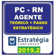 PC RN - AGENTE POLICIA CIVIL RN - TEÓRICO + PASSO ESTRATÉGICO - ESTRATEGIA - 2019.2