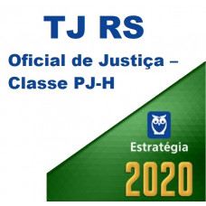 TJ RS - OFICIAL DE JUSTIÇA CLASSE PJ-H  - TJRS - ESTRATÉGIA - 2020